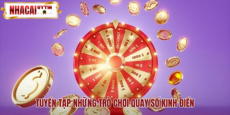 Tổng hợp danh sách các trò chơi quay số kinh điển