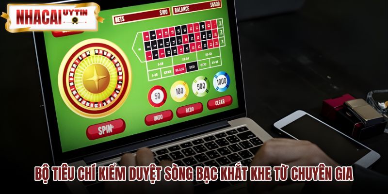 Quy trình thẩm định Casino trực tuyến an toàn và khách quan