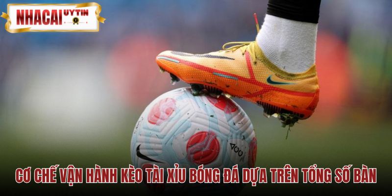 Kèo tài xỉu là gì với cơ chế tính tổng bàn thắng