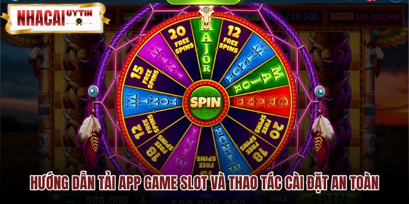 Các bước tải app Game Slot và cài đặt thiết bị an toàn