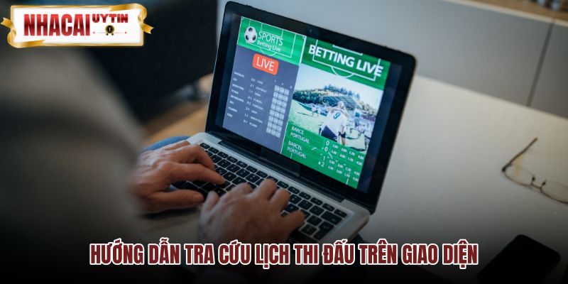 Các bước tra cứu lịch thi đấu ẩn danh an toàn