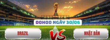 Soi Kèo Brazil Vs Nhật Bản 00h00 Ngày 30/06