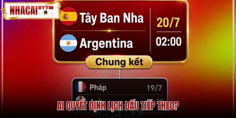 Quyền quyết định lịch đấu thuộc FIFA ban tổ chức và cơ quan chức năng