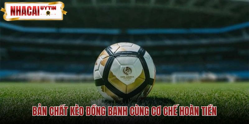 Kèo đồng banh và quy tắc hòa hoàn vốn đầy đủ