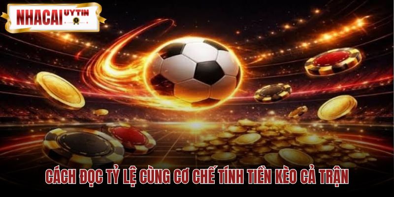 Kèo cả trận qua chấp 1X2 và mốc Tài Xỉu