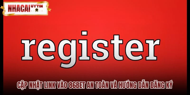 Link 86BET dự phòng an toàn và thao tác tạo tài khoản Link 86BET dự phòng an toàn và thao tác tạo tài khoản