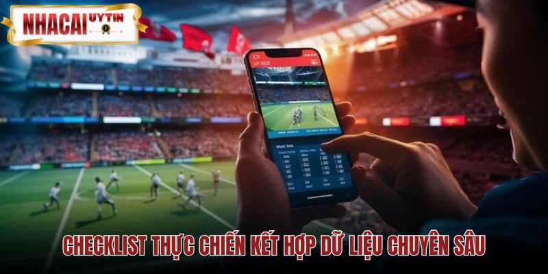 Checklist đối chiếu odds đội hình phong độ và lịch sử