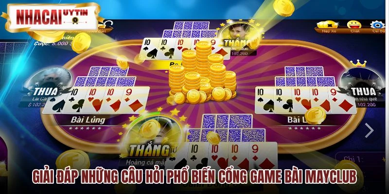 Giải đáp thắc mắc phổ biến khi tham gia MAYCLUB Giải đáp thắc mắc phổ biến khi tham gia MAYCLUB