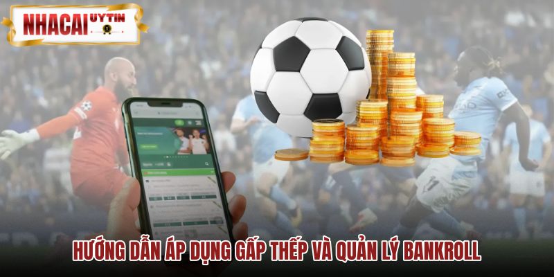 Cược gấp thếp bóng đá với mức gốc và điểm dừng