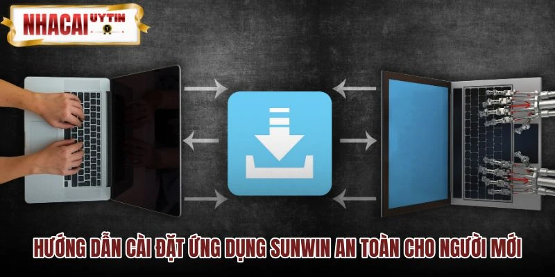 Quy trình cài đặt ứng dụng SUNWIN chuẩn xác an toàn Quy trình cài đặt ứng dụng SUNWIN chuẩn xác an toàn
