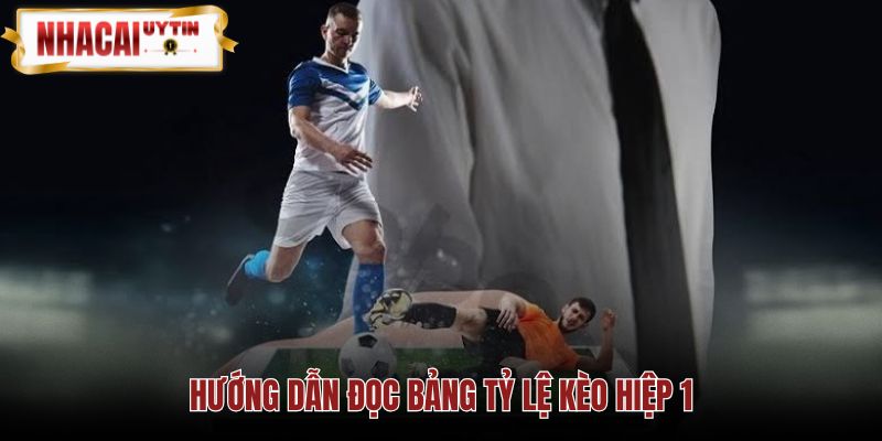 Cách đọc bảng tỷ lệ kèo hiệp 1 và tính tiền cược
