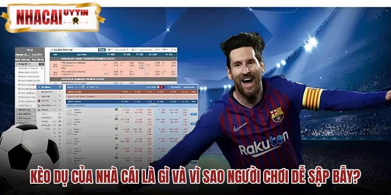 Kèo dụ của nhà cái cơ chế điều hướng dòng tiền và bẫy tâm lý