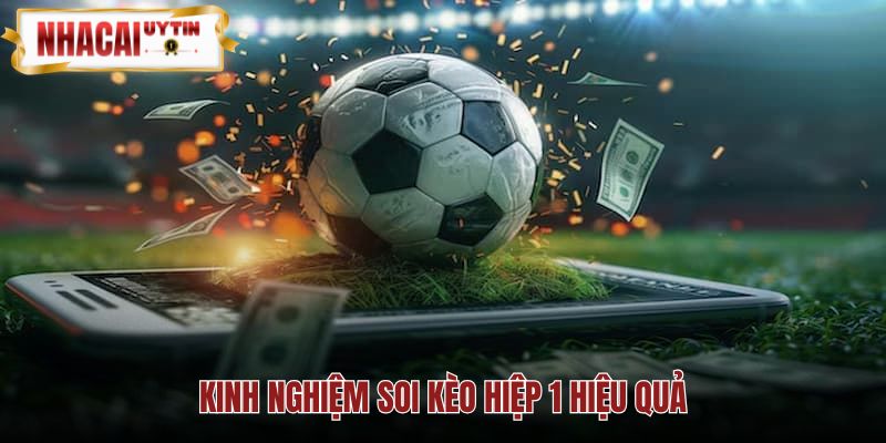Chiến thuật và quản lý vốn khi soi kèo hiệp 1