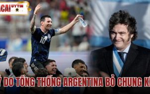 Lý Do Tổng Thống Argentina Bỏ Chung Kết - Giữ Vận May