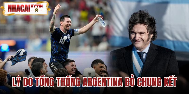 Lý Do Tổng Thống Argentina Bỏ Chung Kết - Giữ Vận May