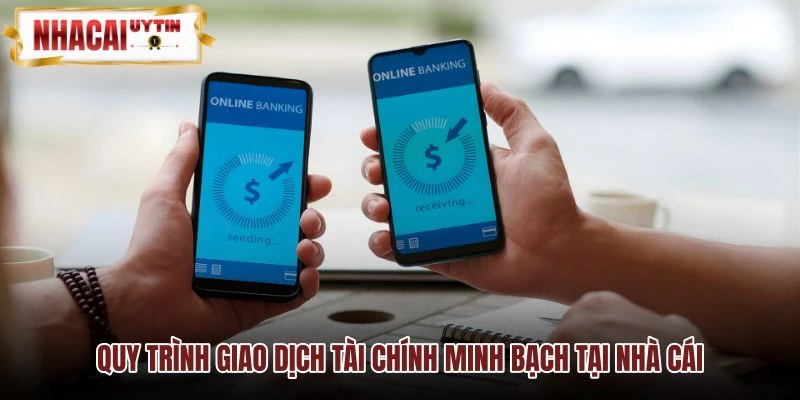 Quy trinh giao dich tai chinh minh bach tai nha cai Quy trinh giao dich tai chinh minh bach tai nha cai