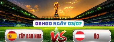 Soi Kèo Tây Ban Nha vs Áo 02h00 Ngày 03/07