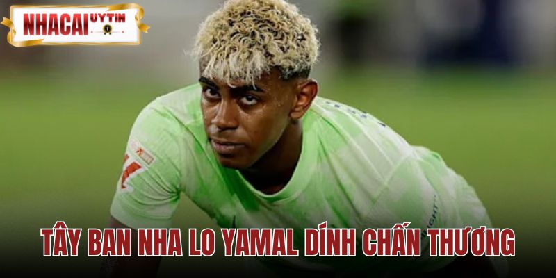 Tây Ban Nha Lo Yamal Dính Chấn Thương Trước Chung Kết