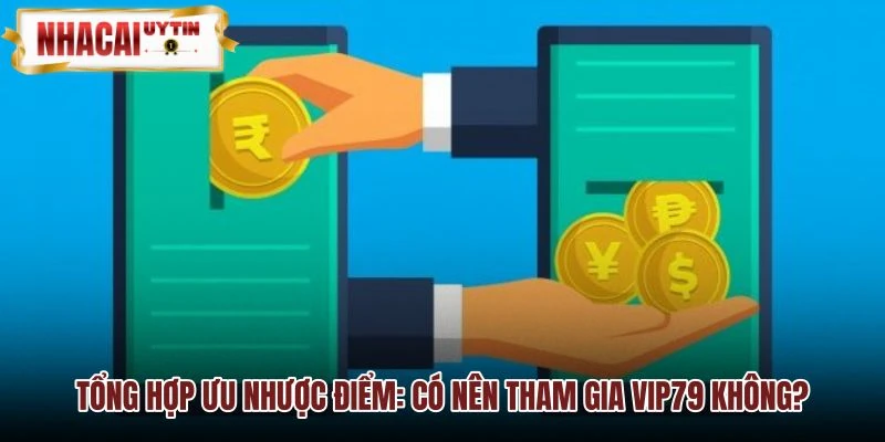 Ưu nhược điểm và đánh giá tổng quan nền tảng VIP79 Ưu nhược điểm và đánh giá tổng quan nền tảng VIP79