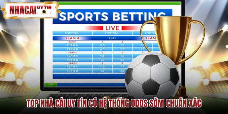 Nhà cái ra kèo sớm với mốc odds tham chiếu uy tín
