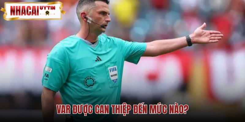 VAR và phạm vi kiểm tra lỗi nhận diện