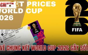Vé Chung Kết World Cup 2026