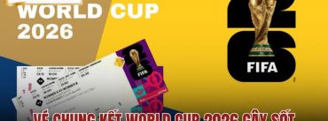 Vé Chung Kết World Cup 2026